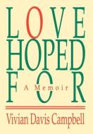 Love Hoped for: A Memoir di Vivian Davis Campbell edito da AUTHORHOUSE