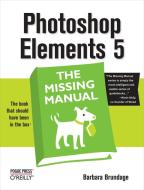 Photoshop Elements 5: The Missing Manual di Barbara Brundage edito da POGUE PR