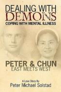 Dealing with Demons: Coping with Mental Illness di Peter Michael Solstad edito da Mare Pacificum