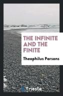 The Infinite and the Finite di Theophilus Parsons edito da LIGHTNING SOURCE INC