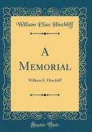 A Memorial: William E. Hinchliff (Classic Reprint) di William Elias Hinchliff edito da Forgotten Books