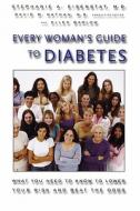 Every Woman's Guide to Diabetes: What You Need to Know to Lower Your Risk and Beat the Odds di Stephanie A. Eisenstat, Ellen Barlow edito da HARVARD UNIV PR