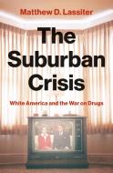 The Suburban Crisis di Matthew D. Lassiter edito da Princeton University Press