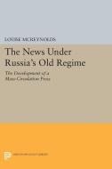 The News under Russia's Old Regime di Louise Mcreynolds edito da Princeton University Press