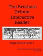 The Brothers Grimm Interactive Reader: High School Book 1 di Elizabeth Chapin-Pinotti edito da LIGHTNING SOURCE INC
