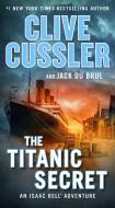 The Titanic Secret di Clive Cussler, Jack Du Brul edito da G P PUTNAM SONS