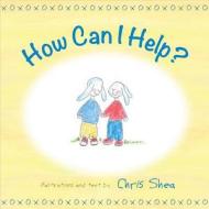 How Can I Help? di Chris Shea edito da Harvest House Publishers,u.s.
