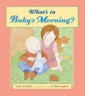 What\'s In Baby\'s Morning? di Judy Hindley edito da Walker Books Ltd