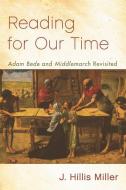 Reading for Our Time: 'Adam Bede' and 'Middlemarch' Revisited di J. Miller edito da PAPERBACKSHOP UK IMPORT