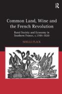 Common Land, Wine and the French Revolution di Noelle Plack edito da Taylor & Francis Ltd