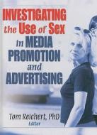 Investigating the Use of Sex in Media Promotion and Advertising edito da Routledge