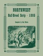 Northwest Half-breed Scrip, 1885 di Gail Morin edito da Clearfield