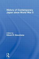 History of Contemporary Japan since World War II di Edward R. Beauchamp edito da Routledge