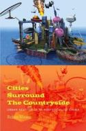Cities Surround The Countryside di Robin Visser edito da Duke University Press Books