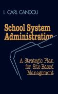 School System Administration di I. Carl Candoli edito da Technomic Publishing Company