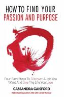How to Find Your Passion and Purpose di Cassandra Gaisford edito da Blue Giraffe Publishing
