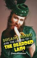 Dugan's Bistro and the Legend of the Bearded Lady di Owen Keehnen edito da LIGHTNING SOURCE INC