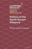 Politics Of The North Korean Diaspora di Sheena Chestnut Greitens edito da Cambridge University Press