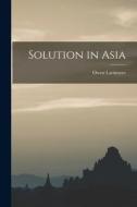 Solution in Asia di Owen Lattimore edito da LIGHTNING SOURCE INC