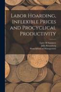 Labor Hoarding, Inflexible Prices and Procyclical Productivity di Julio Rotemberg, Larry H. Summers edito da LEGARE STREET PR