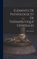 Eléments De Pathologie Et De Thérapeutique Générales di Pierre Jousset edito da LEGARE STREET PR