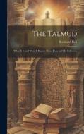 The Talmud: What It is and What It Knows About Jesus and His Followers di Bernhard Pick edito da LEGARE STREET PR