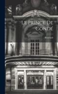 Le Prince De Condé di Boursault edito da LEGARE STREET PR