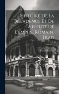 Histoire De La Décadence Et De La Chute De L'empire Romain. Trad; Volume 11 di Edward Gibbon edito da LEGARE STREET PR