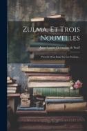 Zulma, Et Trois Nouvelles: Précédé D'un Essai Sur Les Fictions... di Anne-Louise-Germaine De Staël edito da LEGARE STREET PR