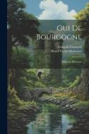Gui De Bourgogne: Chanson De Geste di Henri Victor Michelant, François Guessard edito da LEGARE STREET PR
