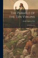 The Parable of the Ten Virgins: In Six Discourses di Joseph Augustus Seiss edito da LEGARE STREET PR