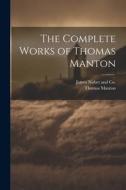 The Complete Works of Thomas Manton di Thomas Manton edito da LEGARE STREET PR