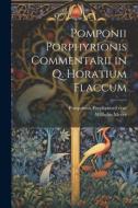 Pomponii Porphyrionis Commentarii in Q. Horatium Flaccum di rd Cent Pomponius Porphyrio, Wilhelm Meyer edito da LEGARE STREET PR