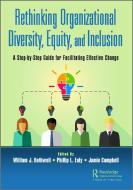 Rethinking Organizational Diversity, Equity, And Inclusion di William J. Rothwell, Phillip L. Ealy, Jamie Campbell edito da Taylor & Francis Ltd