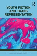 Youth Fiction And Trans Representation di Tom Sandercock edito da Taylor & Francis Ltd