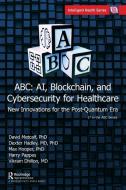 ABC - AI, Blockchain, and Cybersecurity for Healthcare edito da Taylor & Francis