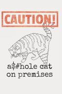Caution! Asshole Cat on Premises: Funny Cat Lover - Lined 120 Pages 6x9 Journal di Better Me edito da INDEPENDENTLY PUBLISHED