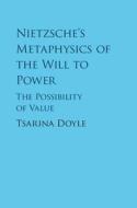 Nietzsche's Metaphysics of the Will to Power di Tsarina (National University of Ireland Doyle edito da Cambridge University Press