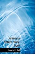 American History Story-book di Francis K Ball edito da Bibliolife