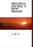 Marcellus Hartley, A Brief Memoir di J W H edito da Bibliolife