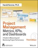 Project Management Metrics, KPIs, and Dashboards di Harold R. Kerzner edito da John Wiley & Sons Inc