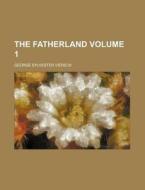 The Fatherland Volume 1 di George Sylvester Viereck edito da Rarebooksclub.com