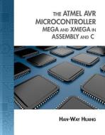 The Atmel AVR Microcontroller: Mega and XMega in Assembly and C di Han-Way Huang edito da CENGAGE LEARNING