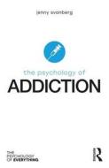 The Psychology of Addiction di Jenny Svanberg edito da Taylor & Francis Ltd.