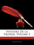 Histoire De La Fronde, Volume 3 di . Anonymous edito da Bibliolife, Llc