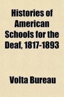 Histories of American Schools for the Deaf, 1817-1893 Volume 2; Public Schools in the United, States Established 1854-1893 di Volta Bureau edito da Rarebooksclub.com