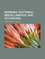 Sermons, Doctrinal, Miscellaneous, and Occasional di Oliver Prescott Hiller edito da Rarebooksclub.com