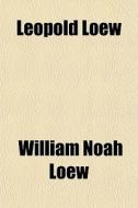 Leopold Loew di William Noah Loew edito da General Books