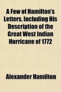 A Few Of Hamilton's Letters, Including H di Alexander Hamilton edito da General Books