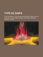 Type N3 Ships: Type N3 Ships of the United States Army, Usns Sagitta, Usns Vela, Mira, Norma, Media, USS Hydra, Nashira, Europa, Tuca di Source Wikipedia edito da Booksllc.Net